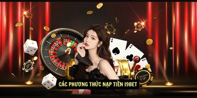 Tổng Hợp Các Cách Nạp Tiền I9BET An Toàn Và Hiệu Quả